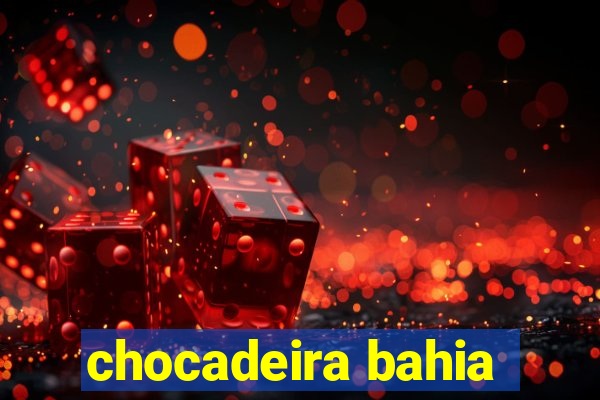 chocadeira bahia